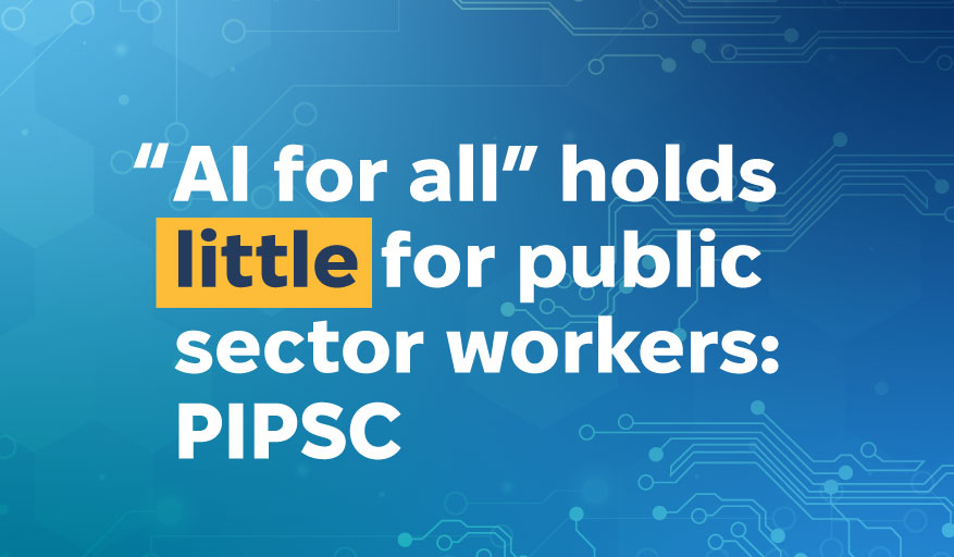 Press Release “AI for all” holds little for public sector workers: PIPSC 