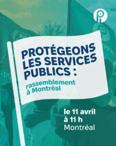Protégeons les services publics : rassemblement à Montréal le 11 avril à 11 h