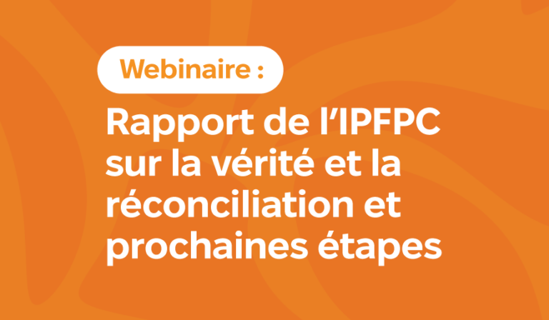 Webinaire : Rapport de l’IPFPC sur la vérité et la réconciliation et prochaines étapes